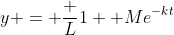 y = \frac {L}{1+ Me^{-kt}}