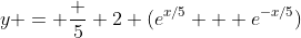 y = \frac 5 2 (e^{x/5} + e^{-x/5})