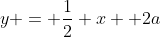 y = \frac12 x +2a