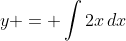 y = \int{2x\,dx}