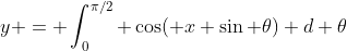 y = \int_0^{\pi/2} \cos( x \sin \theta) d \theta