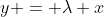 y = \lambda x