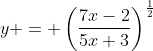 y = \left(\frac{7x-2}{5x+3}\right)^{\frac{1}{2}}