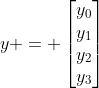 y = \left[\begin{matrix}y_0\\y_1\\y_2\\y_3\end{matrix}\right]