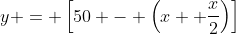 y = \left[50 - \left(x+ \dfrac{x}{2}\right)\right]