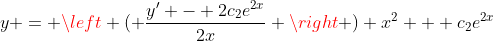 y = \left ( \frac{y' - 2c_{2}e^{2x}}{2x} \right ) x^2 + c_{2}e^{2x}