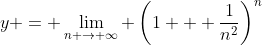 y = \lim_{n \to \infty} \left(1 + \frac{1}{n^2}\right)^n