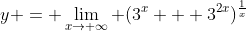 y = \lim_{x\rightarrow \infty} (3^x + 3^{2x})^{\frac{1}{x}}