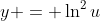y = \ln^2u