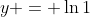 y = \ln{1}