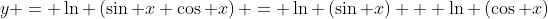 y = \ln \left({\sin x \cos x}\right) = \ln \left({\sin x}\right) + \ln \left({\cos x}\right)