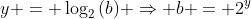 y = \log_2{(b)} \Rightarrow b = 2^y
