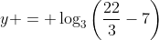 y = \log_3\left(\frac{22}3-7\right)~\implies~y = -1