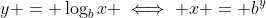 y = \log_b{x} \iff x = b^y