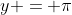 y = \pi