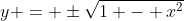 y = \pm\sqrt{1 - x^2}