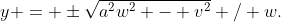 y = \pm\sqrt{a^2w^2 - v^2} / w.