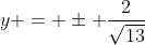 y = \pm \frac{2}{\sqrt{13}}