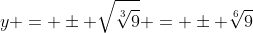 y = \pm \sqrt{\sqrt[3]{9}} = \pm \sqrt[6]{9}