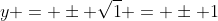 y = \pm \sqrt{1} = \pm 1