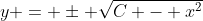 y = \pm \sqrt{C - x^2}