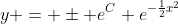 y = \pm e^C e^{-\frac{1}{2}x^2}