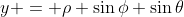 y = \rho \sin{\phi} \sin{\theta}