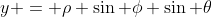 y = \rho \sin \phi \sin \theta