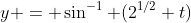 y = \sin^{-1} (2^{1/2} t)