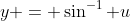 y = \sin^{-1} u