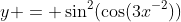 y = \sin^2(\cos(3x^{-2}))
