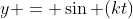 y = \sin (kt)