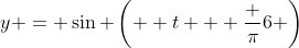 y = \sin \left(  t + \frac {\pi}6 \right)