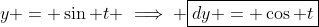 y = \sin t \implies \boxed{dy = \cos t~dt}