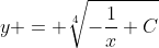 y = \sqrt[4]{-\frac{1}{x}+C}