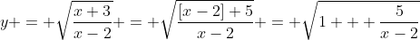 y = \sqrt{\frac{x+3}{x-2}} = \sqrt{\frac{[x-2]+5}{x-2}} = \sqrt{1 + \frac{5}{x-2}}