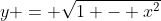 y = \sqrt{1 - x^2}