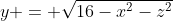 y = \sqrt{16-x^2-z^2}