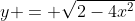 y = \sqrt{2-4x^2}