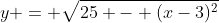y = \sqrt{25 - (x-3)^2}