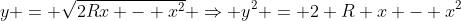y = \sqrt{2Rx - x^2} \Rightarrow y^2 = 2 R x - x^2