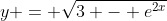 y = \sqrt{3 - e^{2x}}