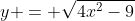 y = \sqrt{4x^2-9}