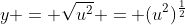 y = \sqrt{u^2} = (u^2)^{\frac{1}{2}}