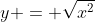 y = \sqrt{x^2}