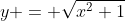 y = \sqrt{x^2+1}