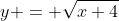 y = \sqrt{x+4}