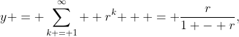 y = \sum\limits_{k = 1}^\infty  {r^k }  = \frac{r}{{1 - r}},\;\left| r \right| < 1