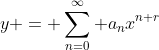 y = \sum_{n=0}^{\infty} a_nx^{n+r}