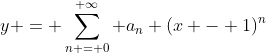 y = \sum_{n = 0}^{ \infty} a_n (x - 1)^n